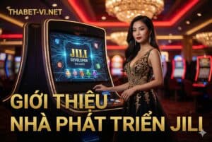 GIỚI THIỆU NHÀ PHÁT TRIỂN JILI