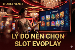 LÝ DO NÊN CHỌN SLOT EVOPLAY